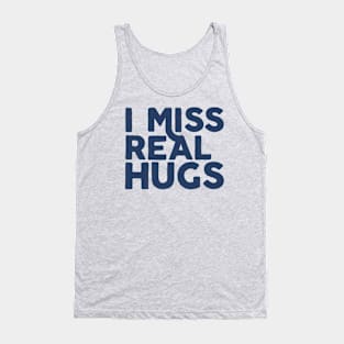 I MISS REAL HUGS Tank Top